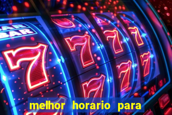 melhor horario para jogar brabet